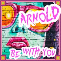 Be with You - Arnold
