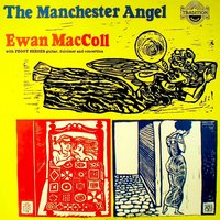 The Manchester Angel - Ewan MacColl
