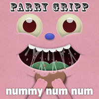Nummy Num Num - Parry Gripp
