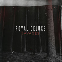 Savages - Royal Deluxe
