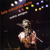 Entre amigos - Luis Eduardo Aute