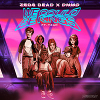 We Could Be Kings - Zeds Dead, Dnmo, TZAR