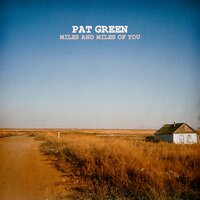 Miles and Miles of You - Pat Green
