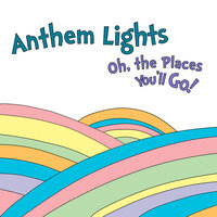 Oh, the Places You'll Go - Anthem Lights