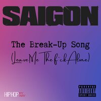 The Break-Up Song (Leave Me The Fuck Alone) - Saigon