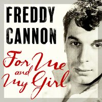 For Me and My Girl - Freddy Cannon
