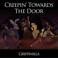 Creepin' Towards the Door - Griffinilla