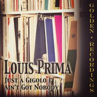 Just a Gigolo I Ain't Got Nobody - Louis Prima