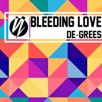 Bleeding Love - De-Grees