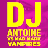 Vampires - DJ Antoine, Mad Mark