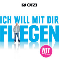 Ich will mit dir fliegen - Dj Ötzi