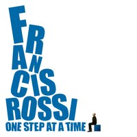 One Step at a Time - Francis Rossi