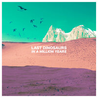 I Can't Decide - Last Dinosaurs