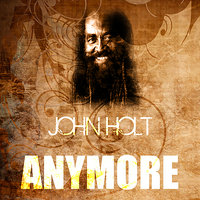 Anymore - John Holt