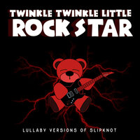 Vermillion, Pt. 2 - Twinkle Twinkle Little Rock Star