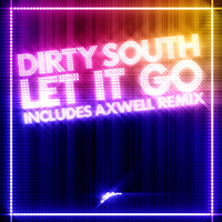 Let It Go - Dirty South, Rudy, Axwell