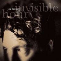 Invisible Hour - Joe Henry