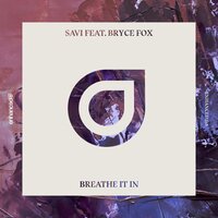 Breathe It In - Savi, Bryce Fox