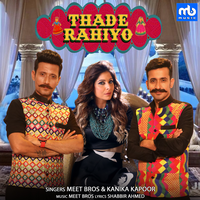 Thade Rahiyo - Meet Bros, Kanika Kapoor