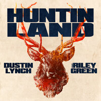 Huntin' Land - Dustin Lynch, Riley Green