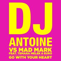 Go with Your Heart - DJ Antoine, Mad Mark, Temara Melek