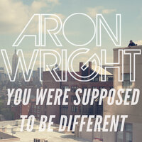 You Were Supposed to Be Different - Aron Wright