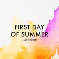 First Day of Summer - Jesse Ruben