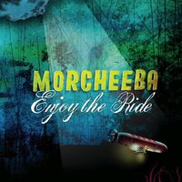 Enjoy the Ride - Morcheeba, Mark Brydon
