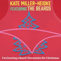 I'm Growing a Beard Downstairs for Christmas - Kate Miller-Heidke, The Beards