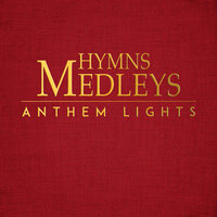 Hymns Medley: Amazing Grace / Be Thou My Vision / Come Thou Fount / I Need Thee Every Hour - Anthem Lights