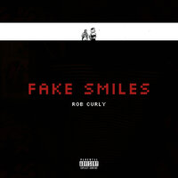Fake Smiles - Rob Curly