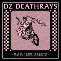 Bad Influence - DZ Deathrays