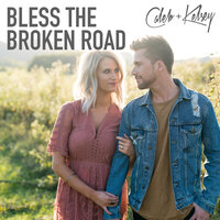 Bless the Broken Road - Caleb and Kelsey