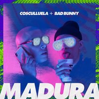 Madura - Cosculluela, Bad Bunny