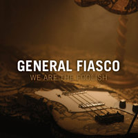 We Are the Foolish - General Fiasco