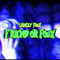 Friend or Foux - Lancey Foux