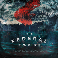What Are We Fighting For - The Federal Empire