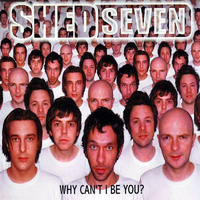 Why Can't I Be You? - Shed Seven