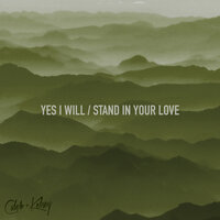 Yes I Will / Stand in Your Love - Caleb and Kelsey