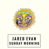 Sunday Morning - Jared Evan