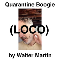 Quarantine Boogie (Loco) - Walter Martin