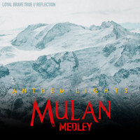 Mulan Medley: Loyal Brave True / Reflection - Anthem Lights