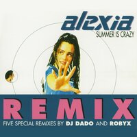 Summer Is Crazy - Alexia, DJ Dado