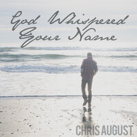 God Whispered Your Name - Chris August