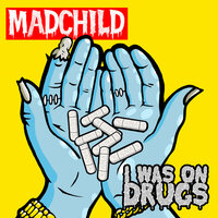 I Was on Drugs - Madchild