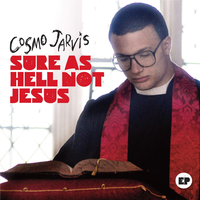 Sure As Hell Not Jesus - Cosmo Jarvis
