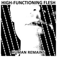Human Remains - High-Functioning Flesh