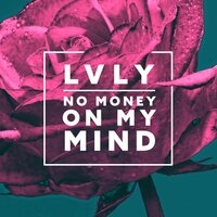 No Money On My Mind - Lvly