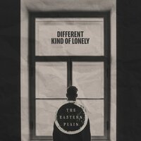 Different Kind Of Lonely - The Eastern Plain