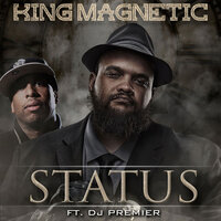 Status - King Magnetic, DJ Premier